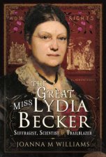 The Great Miss Lydia Becker Suffragist Scientist And Trailblazer