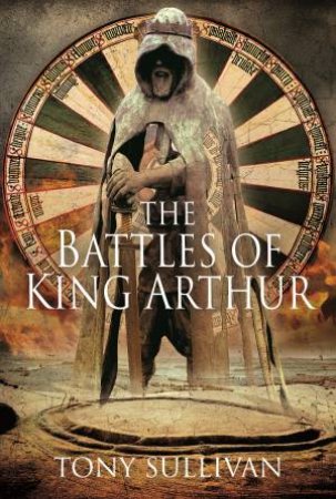 Battles Of King Arthur by Tony Sullivan
