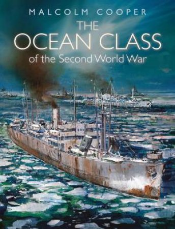 The Ocean Class Of The Second World War by Malcolm Cooper