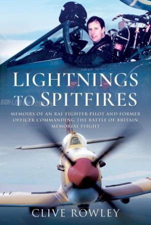 Lightnings To Spitfires by Clive Rowley