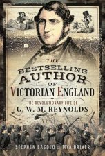 Bestselling Author Of Victorian England The Revolutionary Life Of G W M Reynolds