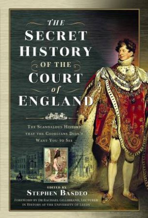 Secret History of the Court of England: The Book the British Government Banned by STEPHEN BASDEO