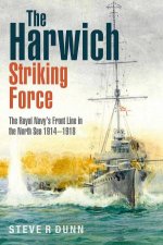 Harwich Striking Force The Royal Navys Front Line In The North Sea 19141918