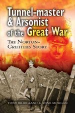 TunnelMaster  Arsonist Of The Great War The NortonGriffiths Story