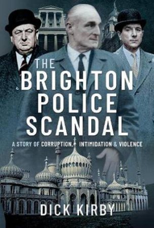 The Brighton Police Scandal by Dick Kirby