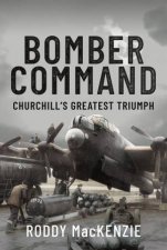 Bomber Command Churchills Greatest Triumph