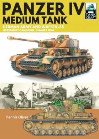 Panzer IV, Medium Tank: German Army And Waffen-SS Normandy Campaign, Summer 1944 by Dennis Oliver