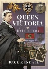 Queen Victoria Her Life And Legacy