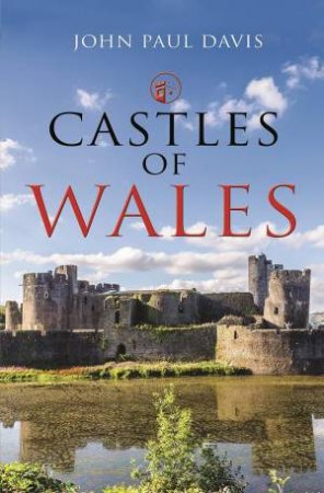 Castles Of Wales by John Paul Davis