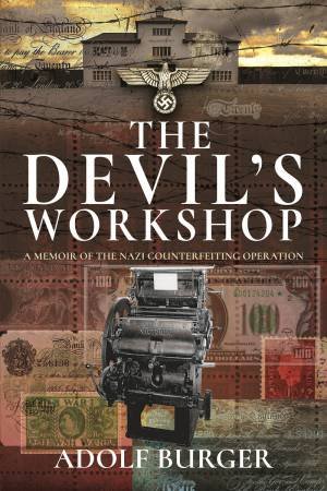 Devil's Workshop: A Memoir Of The Nazi Counterfeiting Operation by Adolf Burger
