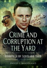 Crime And Corruption At The Yard Downfall Of Scotland Yard