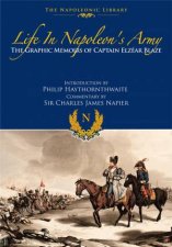 Life In Napoleons Army The Graphic Memoirs Of Captain Elzear Blaze