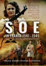 SOE In France 19411945 An Official Account Of The Special Operations Executives British Circuits In France