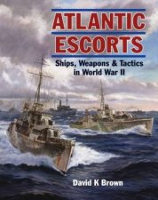Atlantic Escorts Ships Weapons  Tactics In World War II