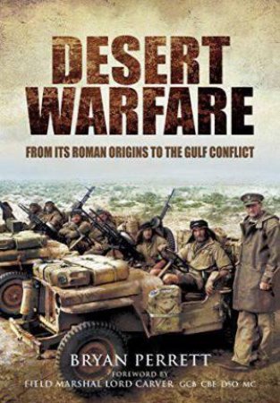 Desert Warfare: From its Roman Orgins to the Gulf Conflict by BRYAN PERRETT