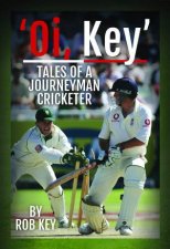 Oi Key Tales Of A Journeyman Cricketer