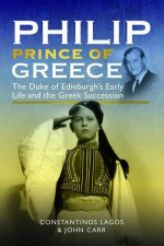 Philip Prince of Greece The Duke of Edinburghs Early Life and the Greek Succession