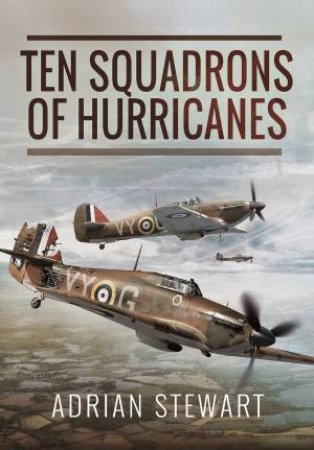 Ten Squadrons Of Hurricanes by Adrian Stewart