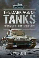 Dark Age of Tanks Britains Lost Armour 19451970
