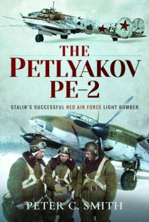 Petlyakov Pe-2: Stalin's Successful Red Air Force Light Bomber