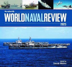 Seaforth World Naval Review: 2023 by Conrad Waters