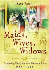 Maids Wives Widows Exploring Early Modern Womens Lives 15401714