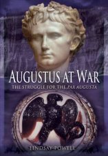 Augustus At War The Struggle For The Pax Augusta