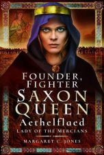 Founder Fighter Saxon Queen Aethelflaed Lady of the Mercians