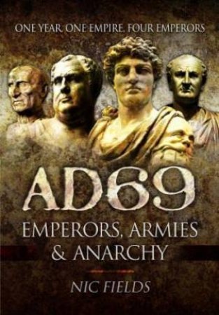 AD69: Emperors, Armies and Anarchy by NIC FIELDS