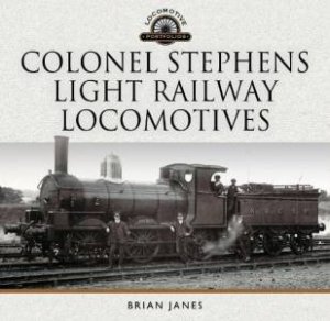 Colonel Stephens Light Railway Locomotives by BRIAN JANES