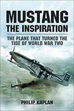 Mustang the Inspiration The Plane That Turned the Tide in World War Two