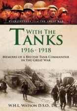 With the Tanks 19161918 Memoirs of a British Tank Commander in the Great War
