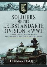 Soldiers of the Leibstandarte Division in WWII SS Major General Wilhelm Mohnke Panzergrenadier Engineer and Artillery Troops