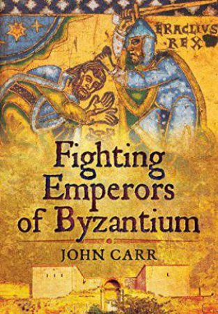 Fighting Emperors of Byzantium by JOHN CARR