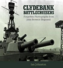 Clydebank Battlecruisers Forgotten Photographs from John Browns Shipyard