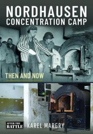 Nordhausen Concentration Camp: Then and Now by DANIEL TAYLOR