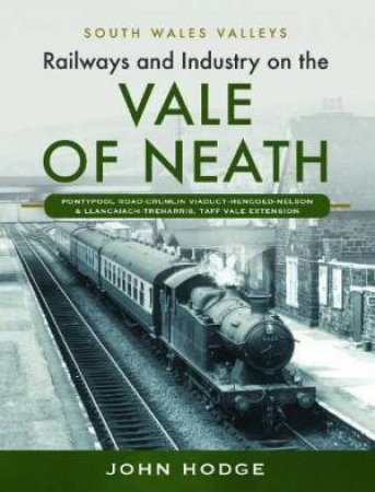 Railways and Industry on the Vale of Neath by JOHN HODGE