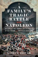 Familys Tragic Battle with Napoleon The Letters and Journals of the Frasers of Ballindoun and Unetts of Woodlands