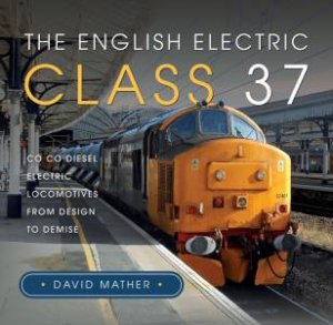 Co Co Diesel Electric Locomotives From Design to Demise by DAVID MATHER