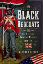 Black Redcoats The Corps of Colonial Marines 18141816
