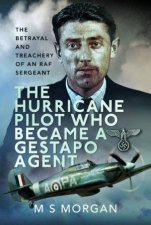 Hurricane Pilot Who Became a Gestapo Agent The Betrayal and Treachery of an RAF Sergeant