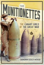 Munitionettes The Canary Girls of the Great War