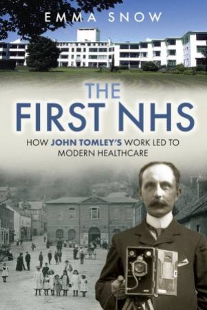 First NHS: How John Tomley's Work Led to Modern Healthcare by EMMA SNOW