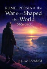 Rome Persia and the War that Shaped the World 565630