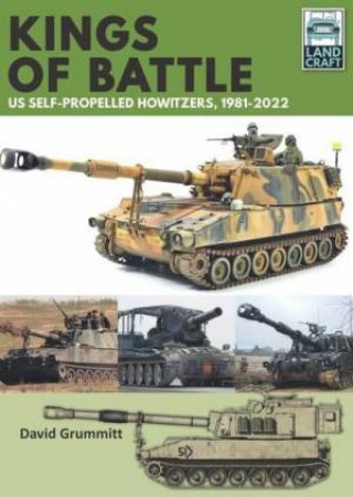 Land Craft 13 Kings of Battle US Self-Propelled Howitzers, 1981-2022 by DAVID GRUMMITT