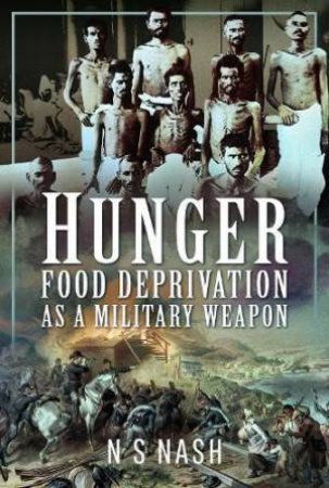 Hunger: Food Deprivation as a Military Weapon by N. S. NASH