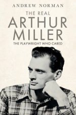 Real Arthur Miller The Playwright Who Cared