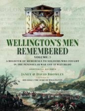 Wellingtons Men Remembered A Register of Memorials to Soldiers who Fought in the Peninsular War and at Waterloo  Vol III