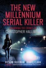 New Millennium Serial Killer Examining The Crimes Of Christopher Halliwell