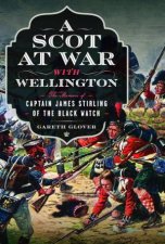 Scot at War with Wellington The Memoir of Captain James Stirling of the Black Watch